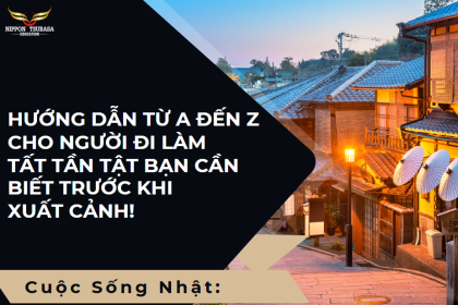 Cuộc Sống Tại Nhật: Hướng Dẫn Từ A đến Z Cho Người Đi Làm – Tất Tần Tật Bạn Cần Biết Trước Khi Xuất Cảnh!