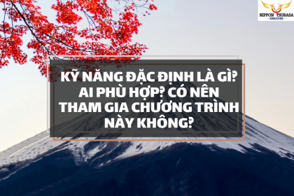 Kỹ năng Đặc định là gì? Ai phù hợp? Có nên tham gia chương trình này không?
