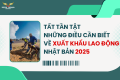 TẤT TẦN TẬT NHỮNG ĐIỀU CẦN BIẾT VỀ XUẤT KHẨU LAO ĐỘNG NHẬT BẢN 2025
