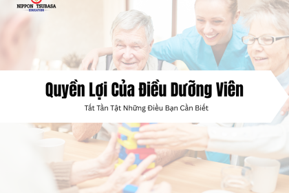 Quyền Lợi Của Điều Dưỡng Viên (Kaigo) Tại Nhật Bản – Tất Tần Tật Những Điều Bạn Cần Biết