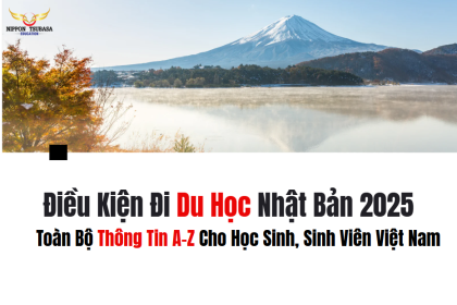 Điều Kiện Đi Du Học Nhật Bản 2025 – Toàn Bộ Thông Tin A–Z Cho Học Sinh, Sinh Viên Việt Nam