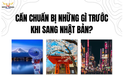 CẦN CHUẨN BỊ NHỮNG GÌ TRƯỚC KHI SANG NHẬT BẢN?