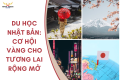 Du học Nhật Bản: Cơ Hội Vàng Cho Tương Lai Rộng Mở