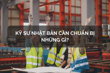 Kỹ Sư Nhật Bản Cần Chuẩn Bị Những Gì?