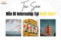 Tại Sao Nên Đi Internship Tại Nhật Bản?
